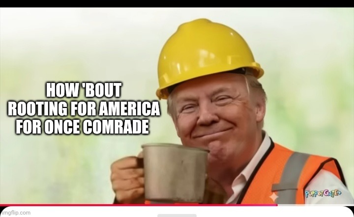 HOW 'BOUT ROOTING FOR AMERICA FOR ONCE COMRADE | made w/ Imgflip meme maker