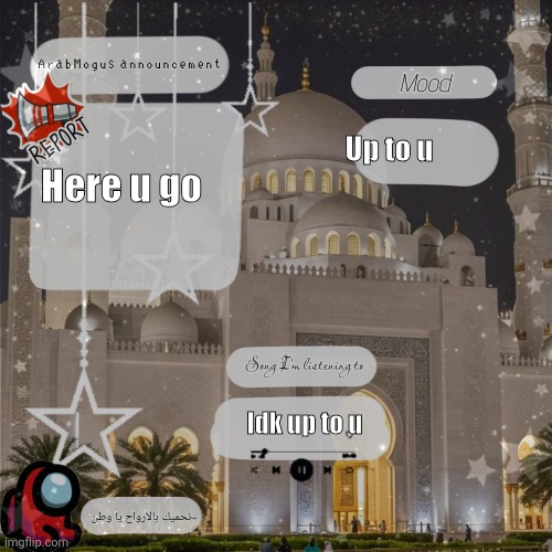 ArabMongus Announcement ? | Up to u; Here u go; Idk up to u | image tagged in arabmongus announcement | made w/ Imgflip meme maker