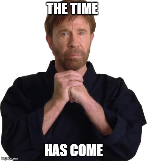 Dissertation Defense | THE TIME; HAS COME | image tagged in determined chuck norris,grad school,phd,dissertation,research | made w/ Imgflip meme maker