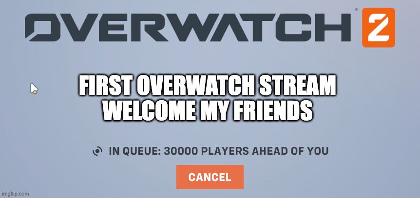 overwatch 2 | FIRST OVERWATCH STREAM
WELCOME MY FRIENDS | image tagged in overwatch 2 | made w/ Imgflip meme maker