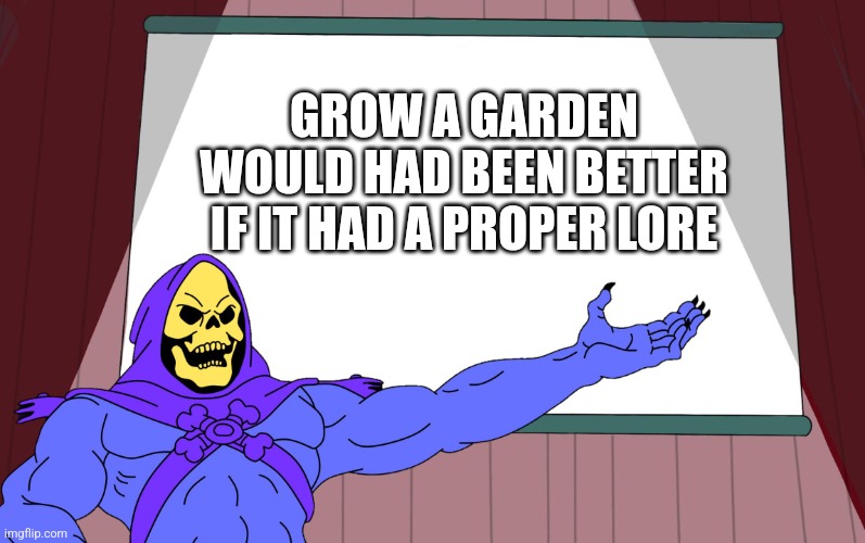 "But not every game can have a lore" true but imagine npcs having a cool backstory | GROW A GARDEN WOULD HAD BEEN BETTER IF IT HAD A PROPER LORE | image tagged in skeletor presents,roblox,roblox meme | made w/ Imgflip meme maker