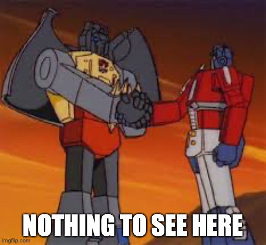Summit | NOTHING TO SEE HERE | image tagged in optimus prime,grimlock | made w/ Imgflip meme maker