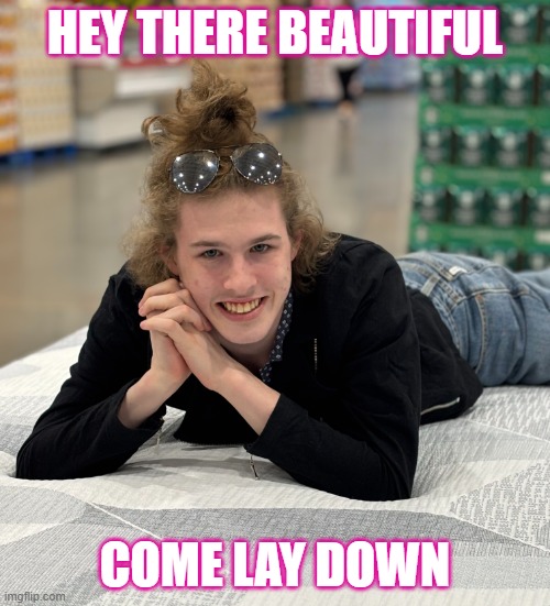 Hey There Beautiful Come Lay Down | HEY THERE BEAUTIFUL; COME LAY DOWN | image tagged in liam keel on display mattress october 20th 2025,liam keel,king of my little pony,bed,bedroom,funny | made w/ Imgflip meme maker