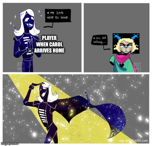 useless rouxl kaard | PLAYER WHEN CAROL ARRIVES HOME | image tagged in useless rouxl kaard | made w/ Imgflip meme maker