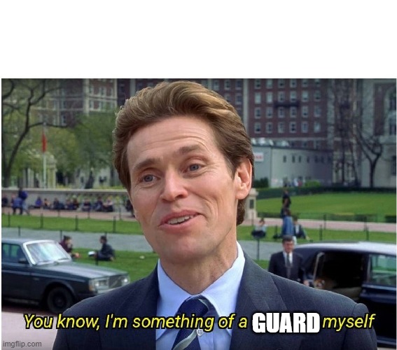 You know, I'm something of a _ myself | GUARD | image tagged in you know i'm something of a _ myself | made w/ Imgflip meme maker