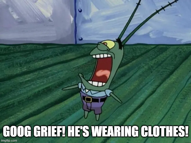 Good Grief He's Wearing Clothes Blank Meme Template