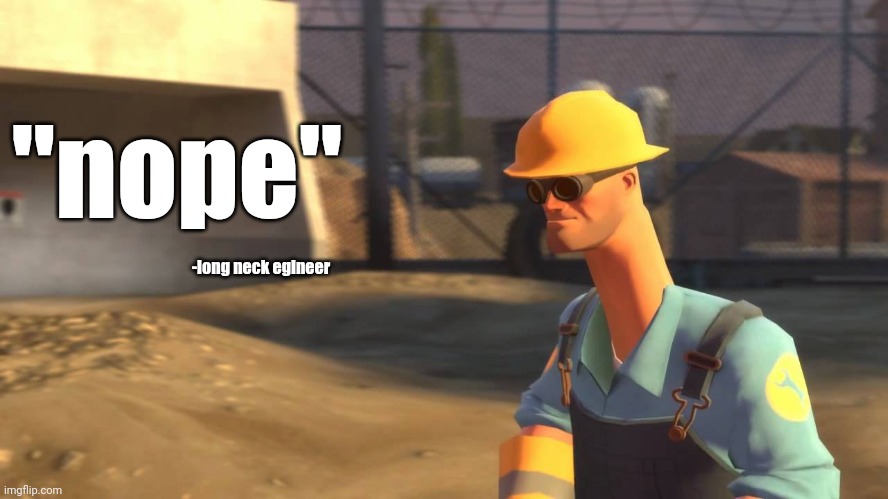 nope.avi engineer | "nope" -long neck egineer | image tagged in nope avi engineer | made w/ Imgflip meme maker