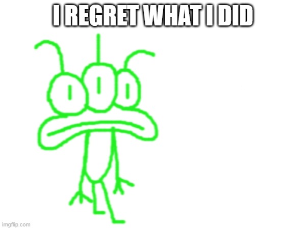 I Am Sorry | I REGRET WHAT I DID | image tagged in im sorry,please forgive me | made w/ Imgflip meme maker