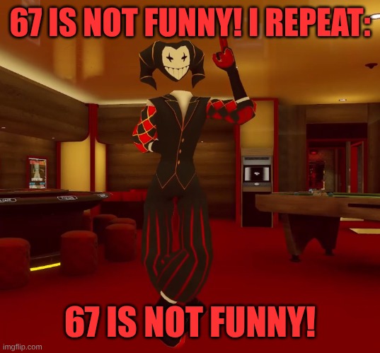 Mad jester announcement | 67 IS NOT FUNNY! I REPEAT:; 67 IS NOT FUNNY! | image tagged in mad jester announcement,memes,i hate it when,67 | made w/ Imgflip meme maker
