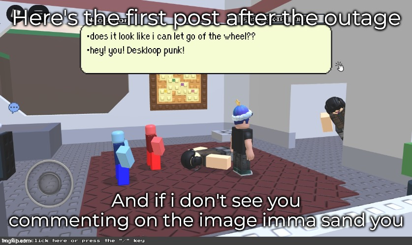block@tales | Here's the first post after the outage; And if i don't see you commenting on the image imma sand you | image tagged in block tales | made w/ Imgflip meme maker