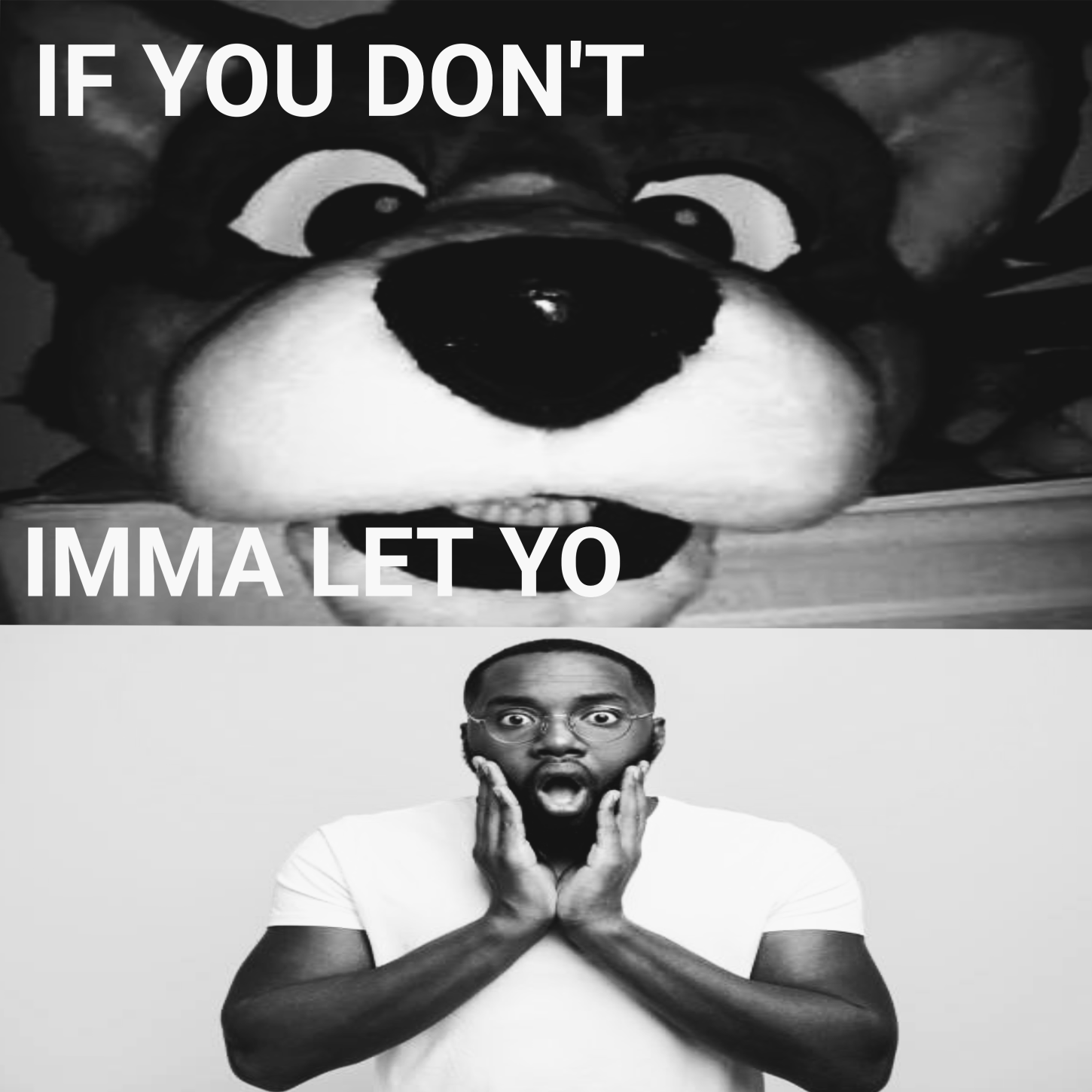 IF YOU DON'T X, IMMA LET YO Y Blank Meme Template