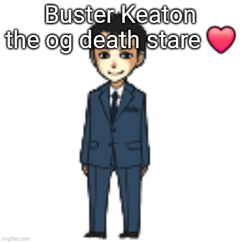 Moriarty but a shimeji | Buster Keaton the og death stare ❤️ | image tagged in moriarty but a shimeji | made w/ Imgflip meme maker