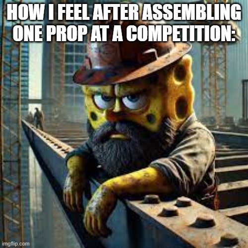 my collar's blue, but my neck is reeeed ?????? (btw im in a welding class at school) | HOW I FEEL AFTER ASSEMBLING ONE PROP AT A COMPETITION: | image tagged in blue collar spongebob,welder | made w/ Imgflip meme maker
