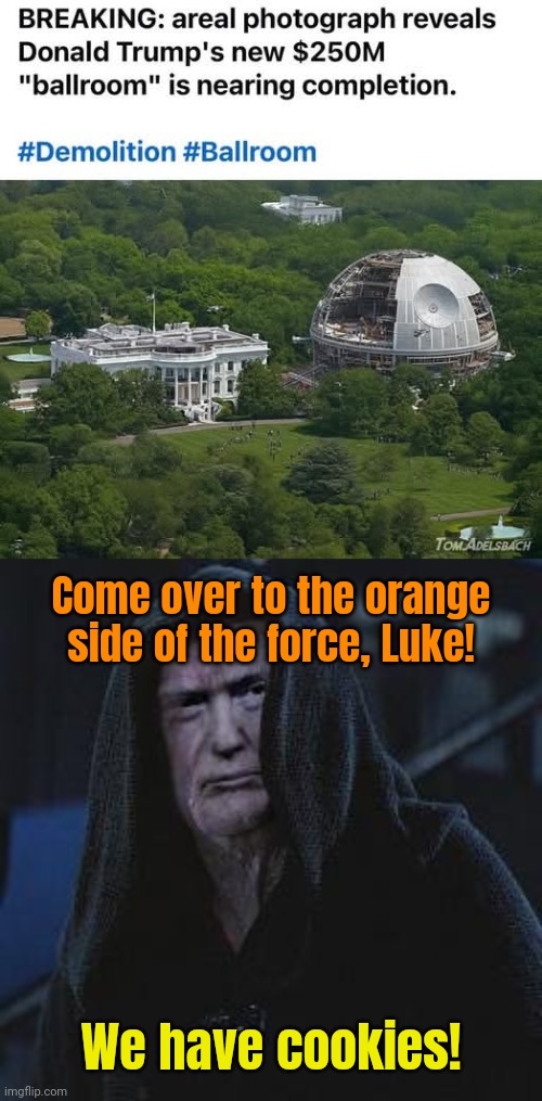 Emperor Trumpatine has something strange planned for the Galaxy. | Come over to the orange side of the force, Luke! We have cookies! | image tagged in memez | made w/ Imgflip meme maker