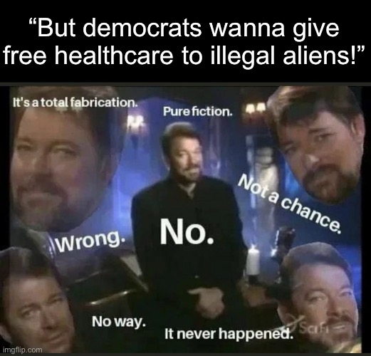 The only democrats to have ever done this are the ones who support free healthcare for EVERYONE, and even they are a rare breed. | “But democrats wanna give free healthcare to illegal aliens!” | image tagged in it's fiction it never happened wrong we made it up,immigration,democrats,universal healthcare | made w/ Imgflip meme maker