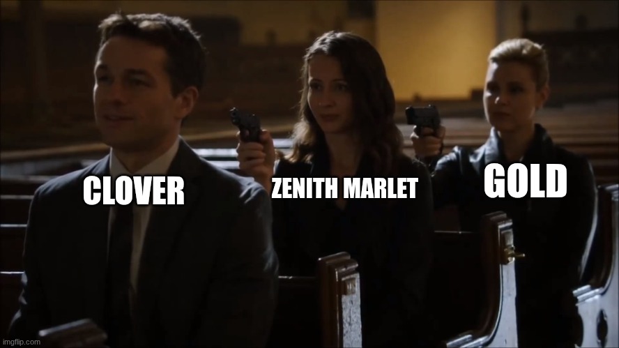 Gun point church | GOLD; ZENITH MARLET; CLOVER | image tagged in gun point church | made w/ Imgflip meme maker