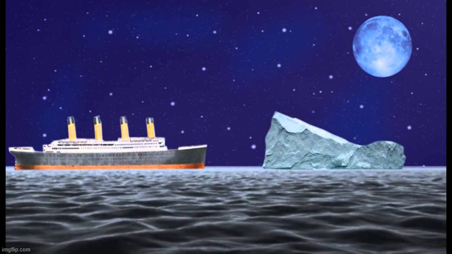 image tagged in titanic vs iceberg | made w/ Imgflip meme maker