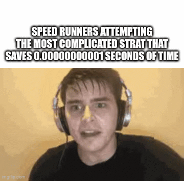 speed runners be like - Imgflip