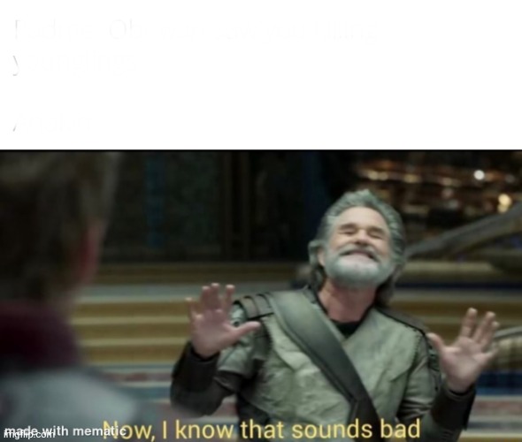 Ego I know that sounds bad | image tagged in ego i know that sounds bad | made w/ Imgflip meme maker