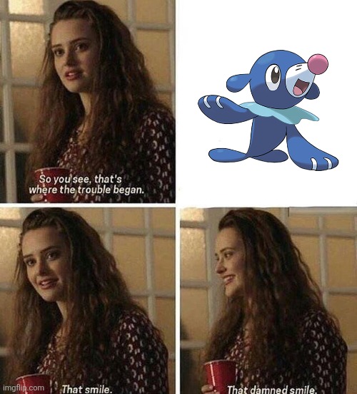 Popplio | image tagged in 13 reasons why,pokemon,popplio | made w/ Imgflip meme maker