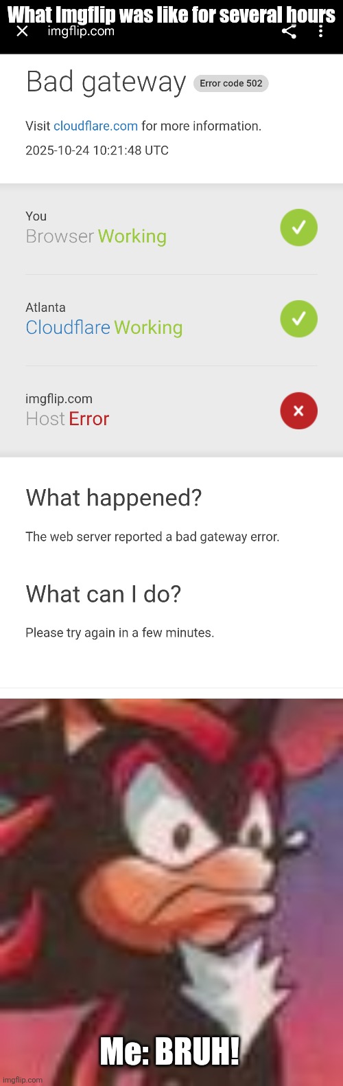 This pissed me off | What Imgflip was like for several hours; Me: BRUH! | image tagged in shadow the hedgehog | made w/ Imgflip meme maker