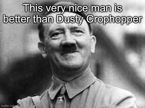 I’m definitely Spooky_Foxy501 guys | This very nice man is better than Dusty Crophopper | made w/ Imgflip meme maker