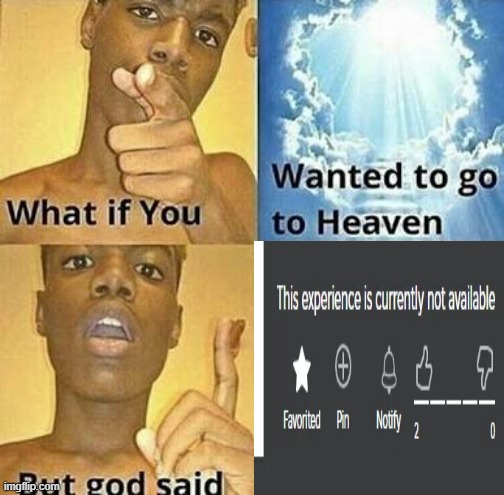 What if you wanted to go to Heaven | image tagged in what if you wanted to go to heaven | made w/ Imgflip meme maker