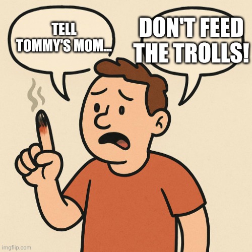 Ouchie talking cartoon balloons | TELL TOMMY'S MOM... DON'T FEED THE TROLLS! | image tagged in ouchie talking cartoon balloons | made w/ Imgflip meme maker