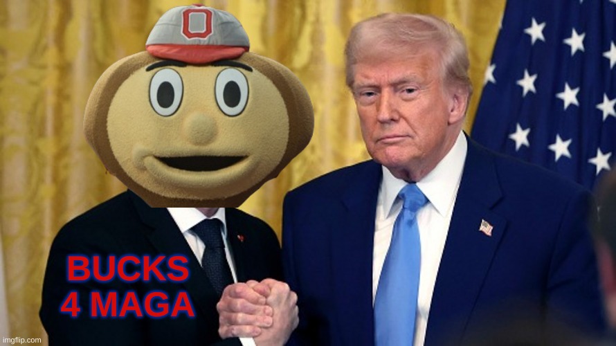 Ohio State Trump meme | BUCKS 4 MAGA | image tagged in memes,ohio state,ohio state buckeyes,trump,maga,college football | made w/ Imgflip meme maker
