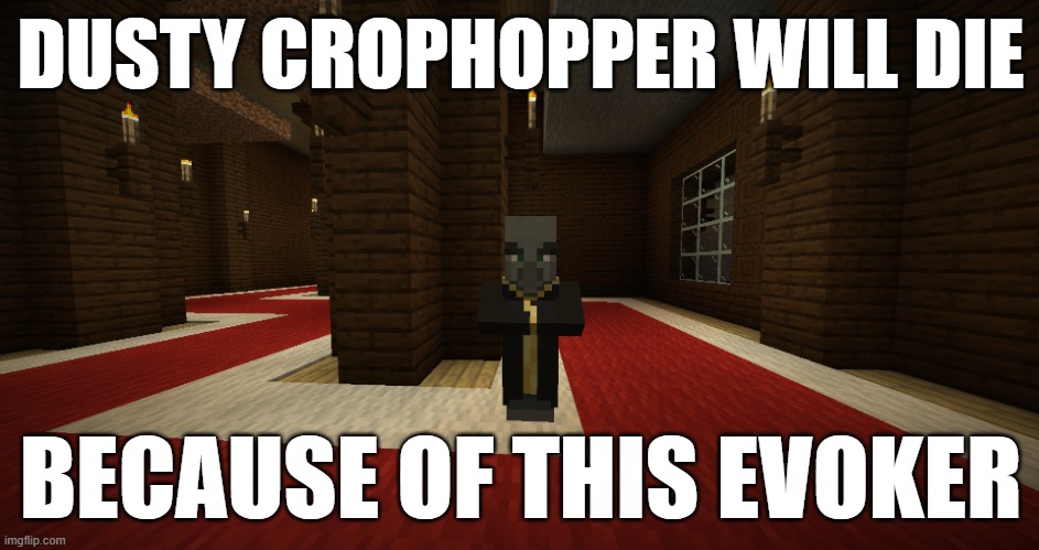 Evoker | DUSTY CROPHOPPER WILL DIE; BECAUSE OF THIS EVOKER | image tagged in evoker | made w/ Imgflip meme maker