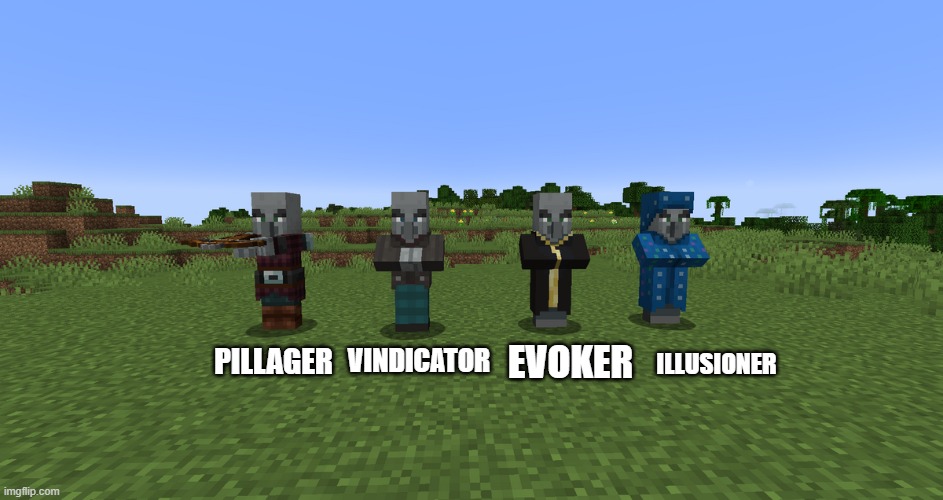 Illagers | EVOKER; VINDICATOR; PILLAGER; ILLUSIONER | image tagged in illagers | made w/ Imgflip meme maker