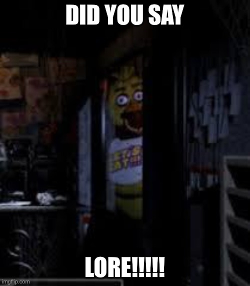 Chica Looking In Window FNAF | DID YOU SAY LORE!!!!! | image tagged in chica looking in window fnaf | made w/ Imgflip meme maker