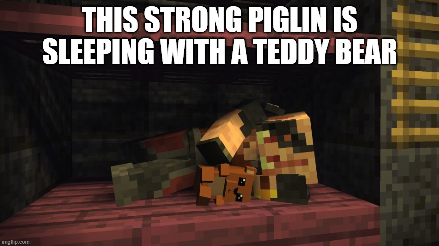 Sleeping Piglin Brute | THIS STRONG PIGLIN IS SLEEPING WITH A TEDDY BEAR | image tagged in sleeping piglin brute | made w/ Imgflip meme maker