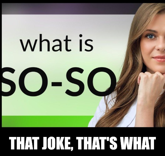 THAT JOKE, THAT'S WHAT | made w/ Imgflip meme maker