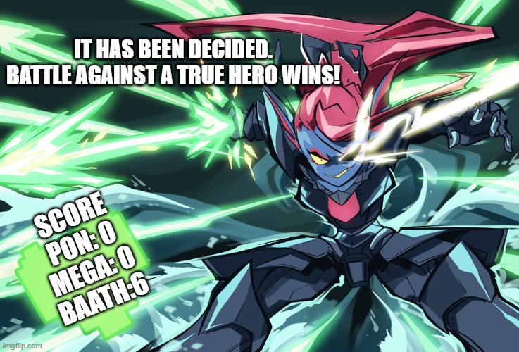 wow | IT HAS BEEN DECIDED.
BATTLE AGAINST A TRUE HERO WINS! SCORE
PON: 0
MEGA: 0
BAATH:6 | image tagged in undyne the undying | made w/ Imgflip meme maker