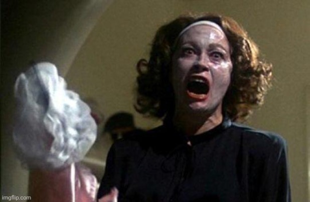 Mommy dearest  | image tagged in mommy dearest | made w/ Imgflip meme maker