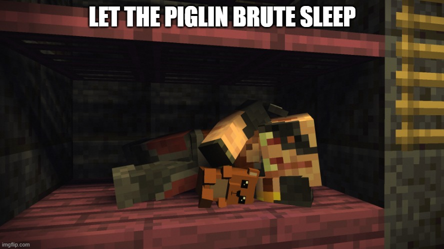 Sleeping Piglin Brute | LET THE PIGLIN BRUTE SLEEP | image tagged in sleeping piglin brute | made w/ Imgflip meme maker