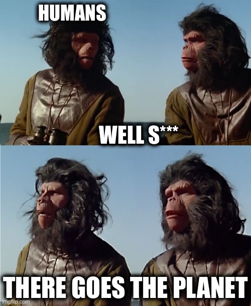 Oh s**** | HUMANS; WELL S***; THERE GOES THE PLANET | image tagged in ' insert ' oh h t there goes the planet,murder drones | made w/ Imgflip meme maker