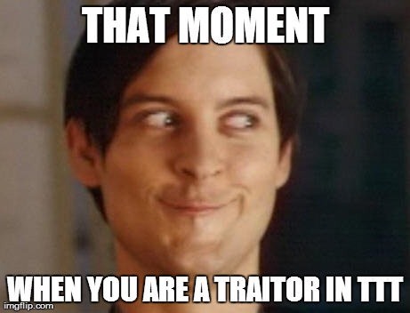 Spiderman Peter Parker Meme | THAT MOMENT WHEN YOU ARE A TRAITOR IN TTT | image tagged in memes,spiderman peter parker | made w/ Imgflip meme maker