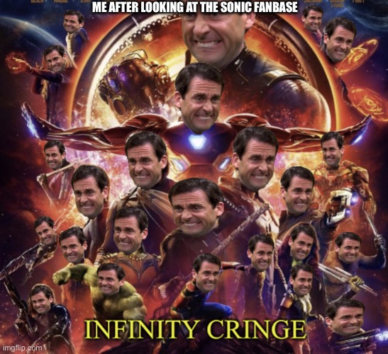 T r i g g e r e d | ME AFTER LOOKING AT THE SONIC FANBASE | image tagged in infinity cringe | made w/ Imgflip meme maker
