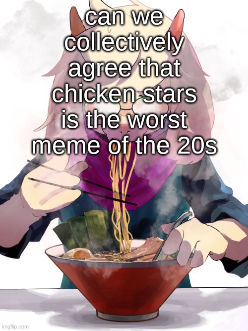 NIHA_2_8 | can we collectively agree that chicken stars is the worst meme of the 20s | image tagged in niha_2_8 | made w/ Imgflip meme maker