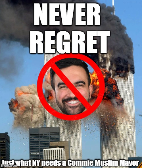 What if he ran in 2002? | NEVER 
REGRET; Just what NY needs a Commie Muslim Mayor | image tagged in mandami commie muslim never regret meme | made w/ Imgflip meme maker