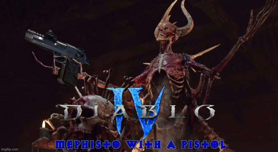 Diablo 4: Mephisto with a Pistol | image tagged in d4,diablo,4 | made w/ Imgflip meme maker
