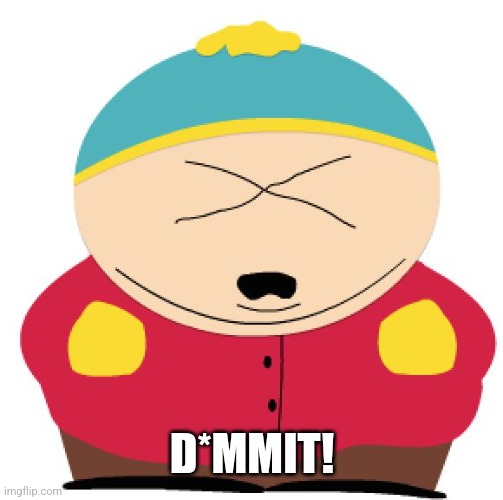 DAMMIT | D*MMIT! | image tagged in dammit | made w/ Imgflip meme maker