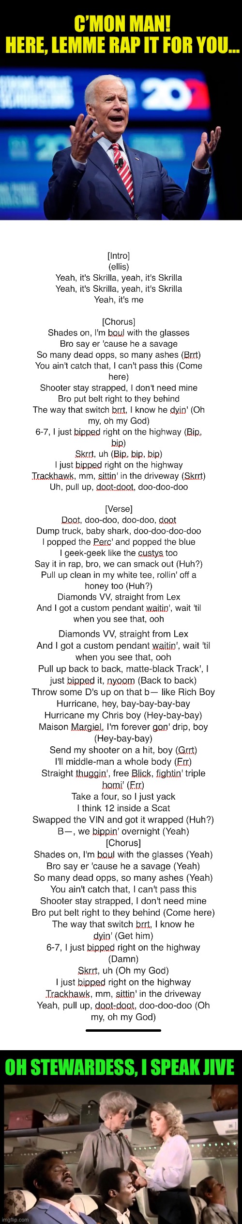C’MON MAN!
HERE, LEMME RAP IT FOR YOU… OH STEWARDESS, I SPEAK JIVE | image tagged in biden c'mon man,blank white template | made w/ Imgflip meme maker
