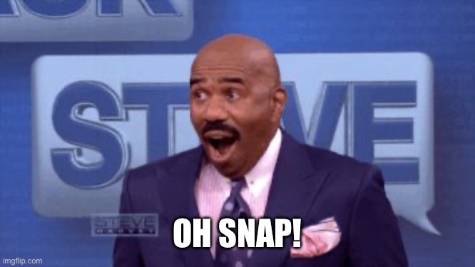 Oh snap! | OH SNAP! | image tagged in oh snap | made w/ Imgflip meme maker