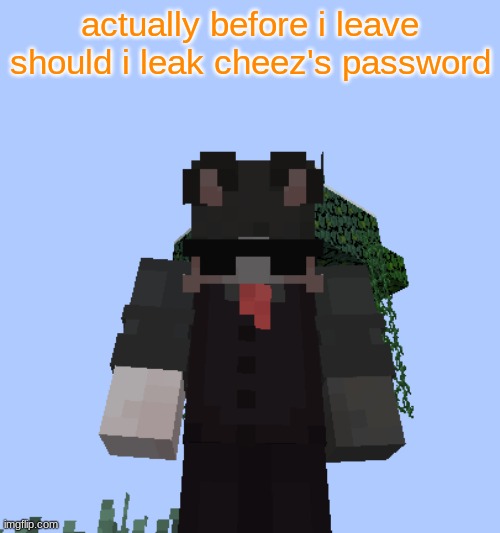 Nox 2 | actually before i leave should i leak cheez's password | image tagged in nox 2 | made w/ Imgflip meme maker
