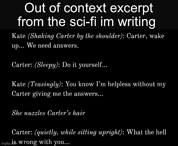 Very early, this is during character introduction so no true sci-fi yet | Out of context excerpt from the sci-fi im writing | made w/ Imgflip meme maker