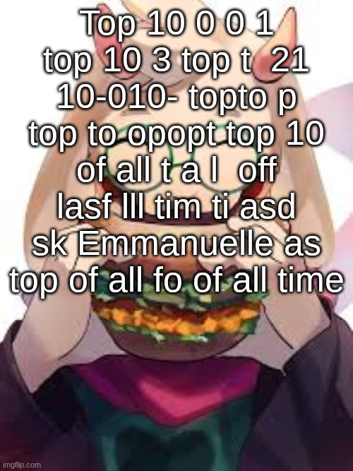 NIHA_2_8 | Top 10 0 0 1 top 10 3 top t  21 10-010- topto p top to opopt top 10 of all t a l  off lasf lll tim ti asd sk Emmanuelle as top of all fo of all time | image tagged in niha_2_8 | made w/ Imgflip meme maker