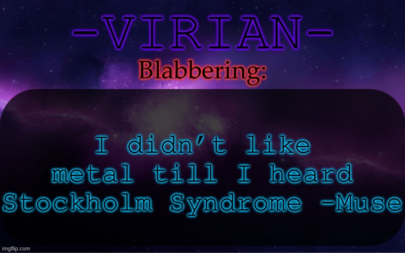 Shocker that it’s by yk the best band of all time (they’re an alt rock band, NOT a metal band) | I didn’t like metal till I heard Stockholm Syndrome -Muse | image tagged in virian announcement temp | made w/ Imgflip meme maker
